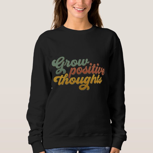 Grow Positive Thoughts Retro Inspirational Sweatsh T Shirt (Framsida)