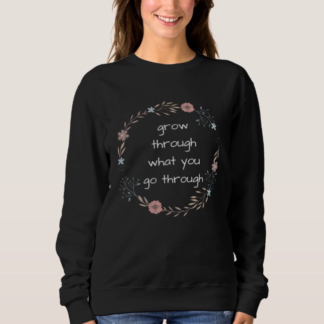 Grow Through What You Go Through Inspirational Gar T Shirt (Framsida)