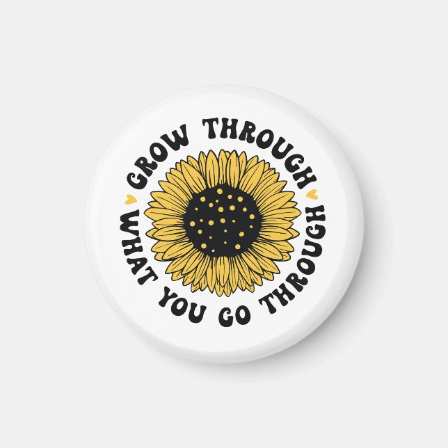 Grow through what you go through.  magnet (Framsidan)