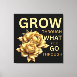 Grow Through What You Go Through – Motivational  Canvastryck