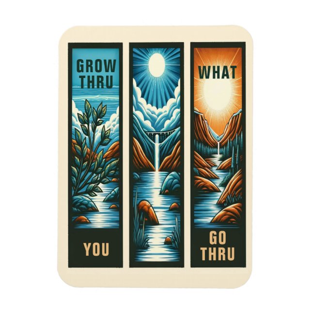 Grow Thru What You Go Thru Magnet (Vertikal)