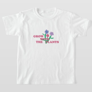 Grow with the plants  t shirt