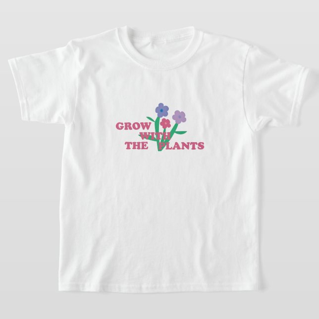 Grow with the plants  t shirt (Laydown)