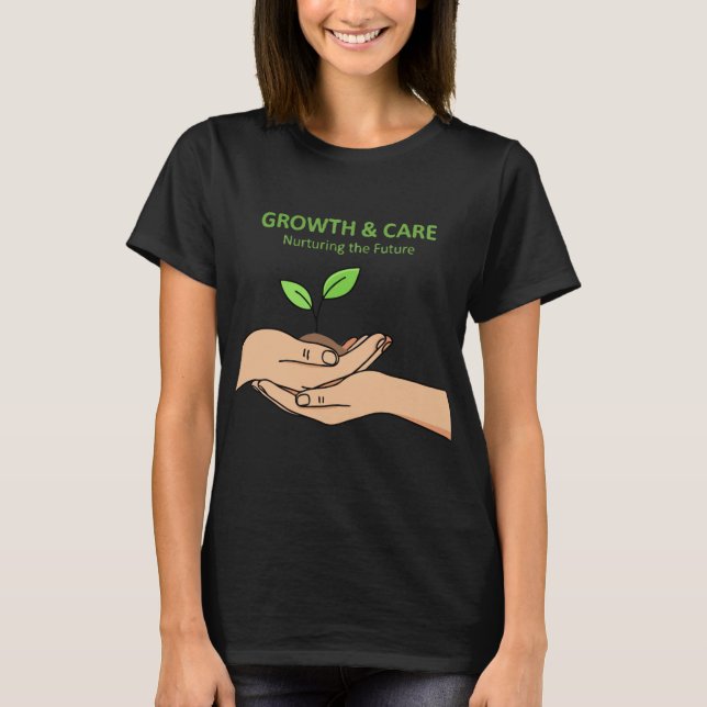 Growth & Care | Nurturing the Future Inspirational T Shirt (Framsida)