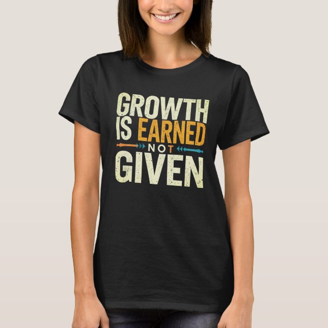 Growth Is Earned Not Given Women’s T-Shirt  (Framsida)