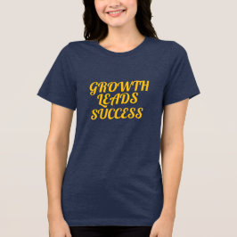 Growth Leads Success Women’s Motivational T-Shirt 