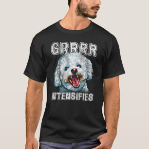 Grrr Intensify Funny Bichon Frise Hund Meme T Shirt