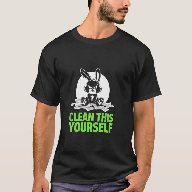 Grumpy Bunny CLEAN THIS YOURSELF Fur Baby Humor Fu T Shirt (Framsida)