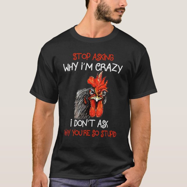 Grumpy Chicken slutar fråga varför jag är Crazy Me T Shirt (Framsida)