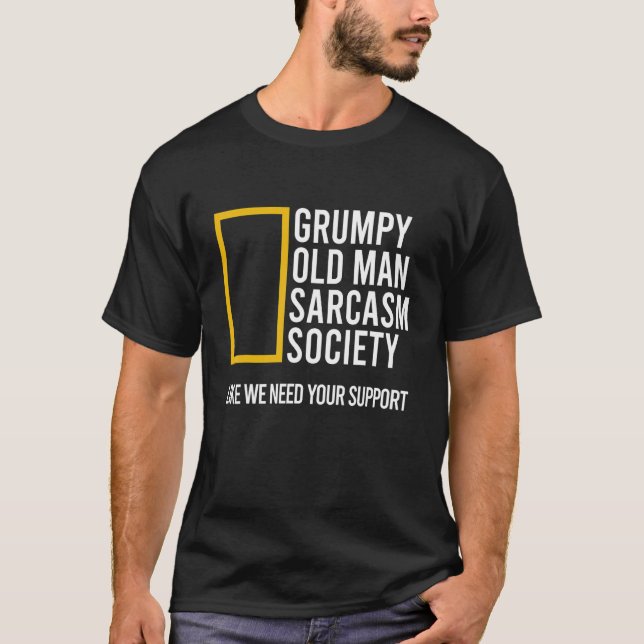 Grumpy Old Man Sarcasm Society Like We Need Your S T Shirt (Framsida)