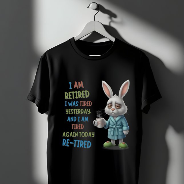 Grumpy Retired Bunny: Re-Tired Today Funny Quote T Shirt (Skapare uppladdad)