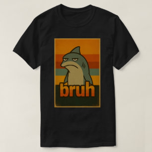 Grumpy Shark "Bruh" Retro Meme – Bruh Meme T Shirt