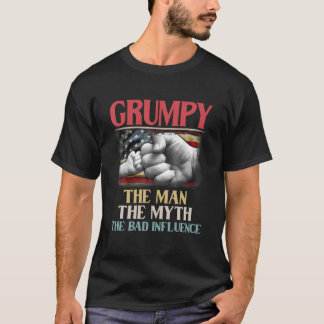 Grumpy The Man The Myth The Bad Influence American T Shirt