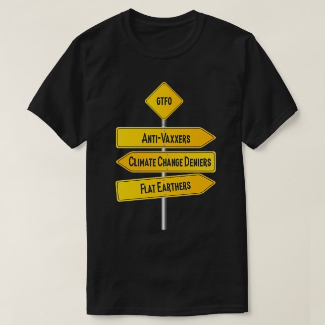 GTFO AntiVaxxers Climate Change Deniers Flat Earth T Shirt (Design framsida)