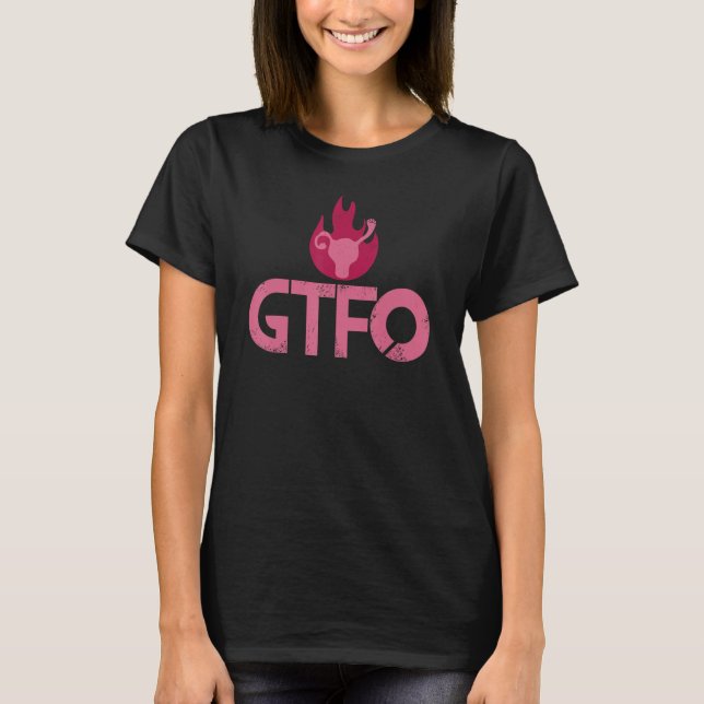 Gtfo får ut F CK ur min Uterus Swearing Roe VS T Shirt (Framsida)
