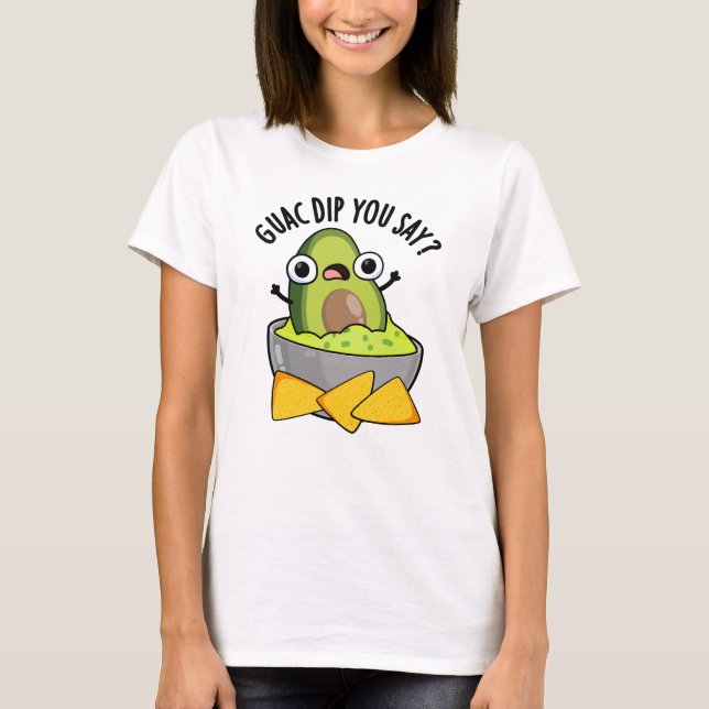 Guac Dip du säger att det är underbart Guacamole D T Shirt (Framsida)