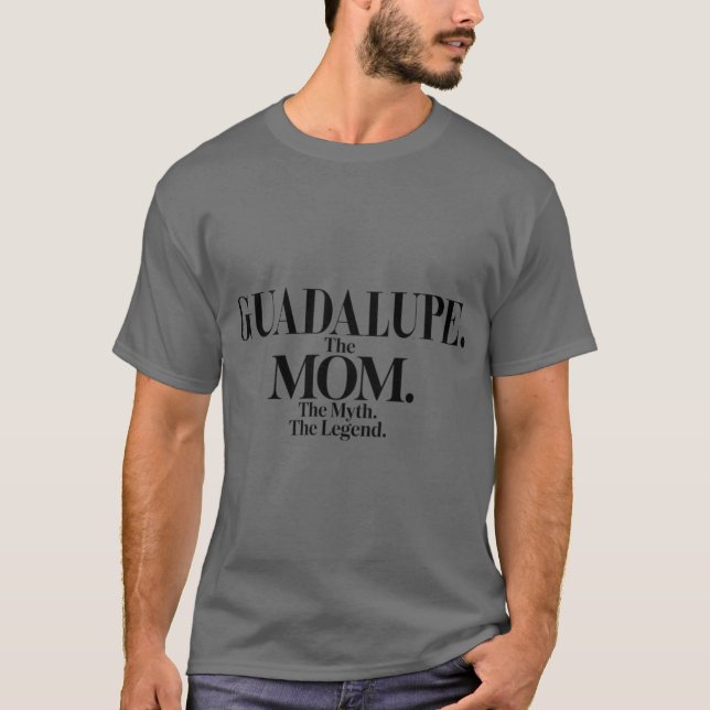 Guadalupehe Momhe Mythhe Legend Guadalupe Name Fun T Shirt (Framsida)