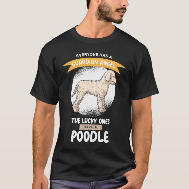 Guardian Angels the Lucky ones Have A Poodle T Shirt (Framsida)