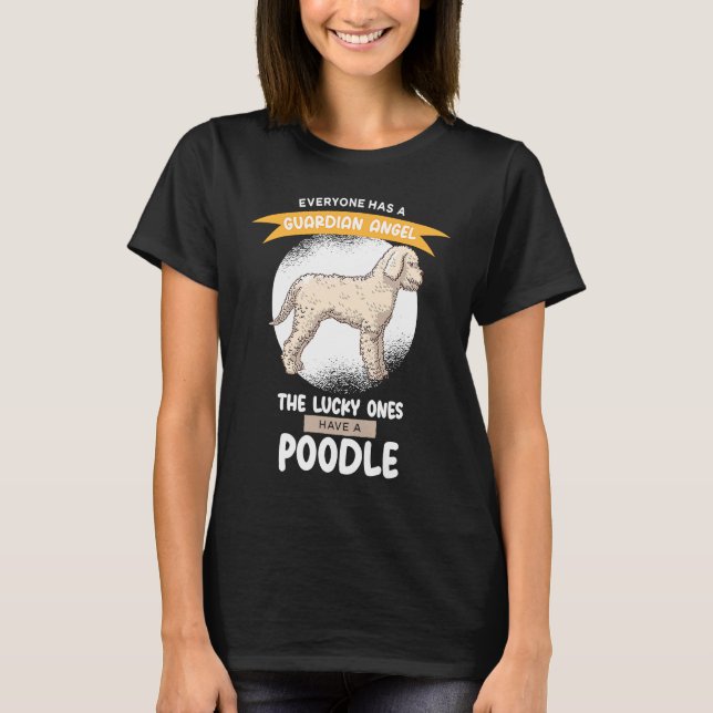 Guardian Angels the Lucky ones Have A Poodle T Shirt (Framsida)