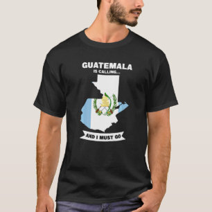 Guatemala ringer och jag måste åka till Guatemala T Shirt