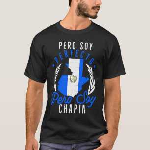 Guatemalan No Soy Perfecto Pero Soy Chapin Guatema T Shirt