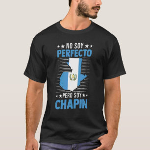 Guatemalan No Soy Perfecto Pero Soy Chapin Guatema T Shirt