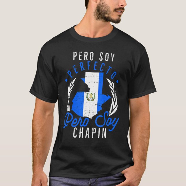 Guatemalan No Soy Perfecto Pero Soy Chapin Guatema T Shirt (Framsida)