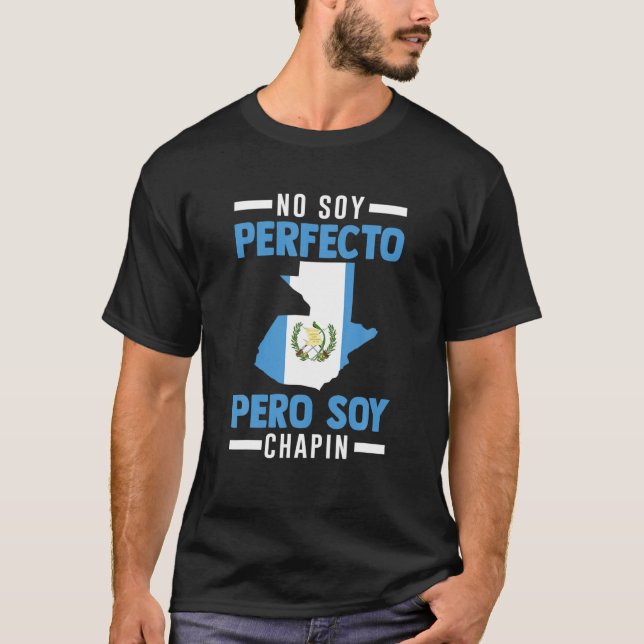 Guatemalan No Soy Perfecto Pero Soy Chapin Guatema T Shirt (Framsida)