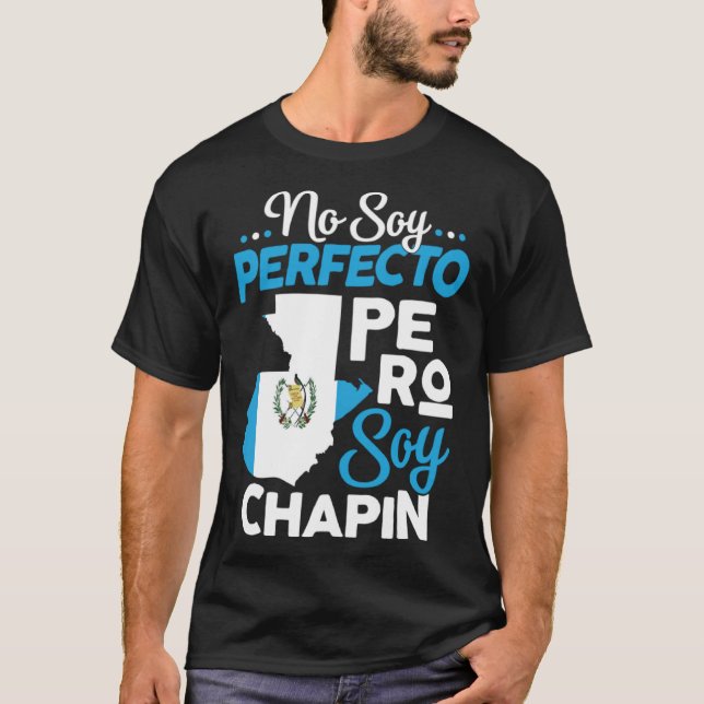 Guatemalan No Soy Perfecto Pero Soy Chapin Guatema T Shirt (Framsida)