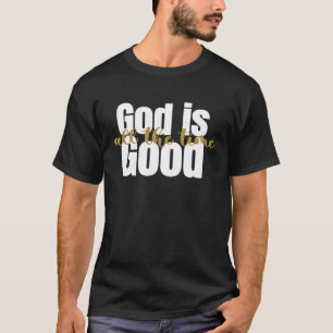 Gud är Bra hela tiden kristen tro T Shirt