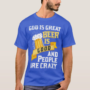 Gud Är Stor Beer Är Bra Och Människor Är Galna Gif T Shirt