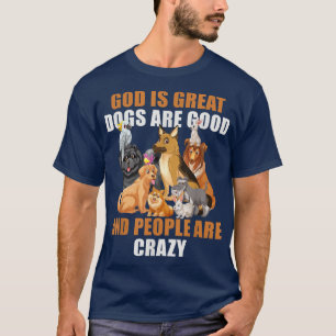 Gud är Underbar Hundar är Bra folk galna - 112 T Shirt