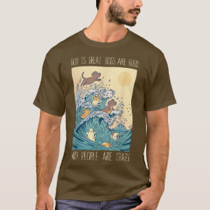 Gud är Underbar Hundar är Bra folk galna - 125 T Shirt