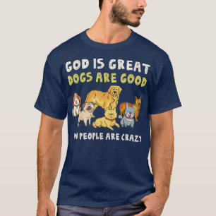 Gud är Underbar Hundar, är Bra människor fräcka? T Shirt