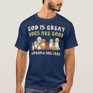 Gud är Underbar Hundar, är Bra människor galna pre T Shirt