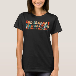 Gud är underbar hundar är bra och folk är galna t shirt