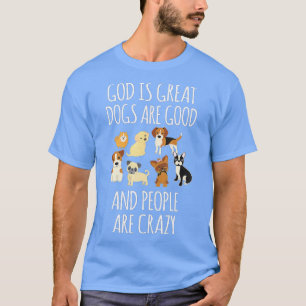 Gud är Underbar Hundar är Bra och människor är gal T Shirt