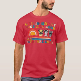 Gud är Underbar Hundar är Bra och människor är gal T Shirt