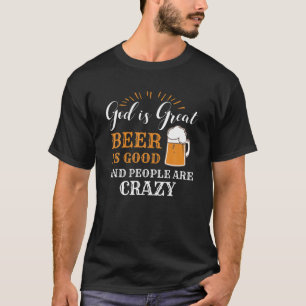 Gud är Underbarare öl är Bra och folk är galna T Shirt