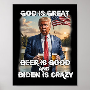 Gud är Underbart öl är Bra och biden är galen Poster