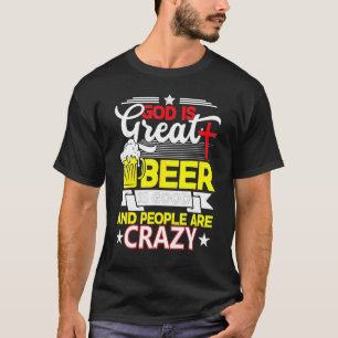 Gud är Underbart öl är bra och folk är galna T Shirt