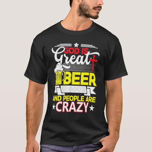 Gud är Underbart öl är bra och folk är galna T Shirt (Framsida)