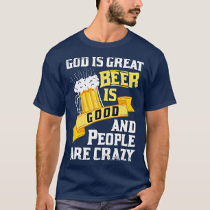 Gud är Underbart öl är Bra och folk är galna. T Shirt