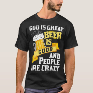 Gud är Underbart öl är Bra och folk är galna. T Shirt