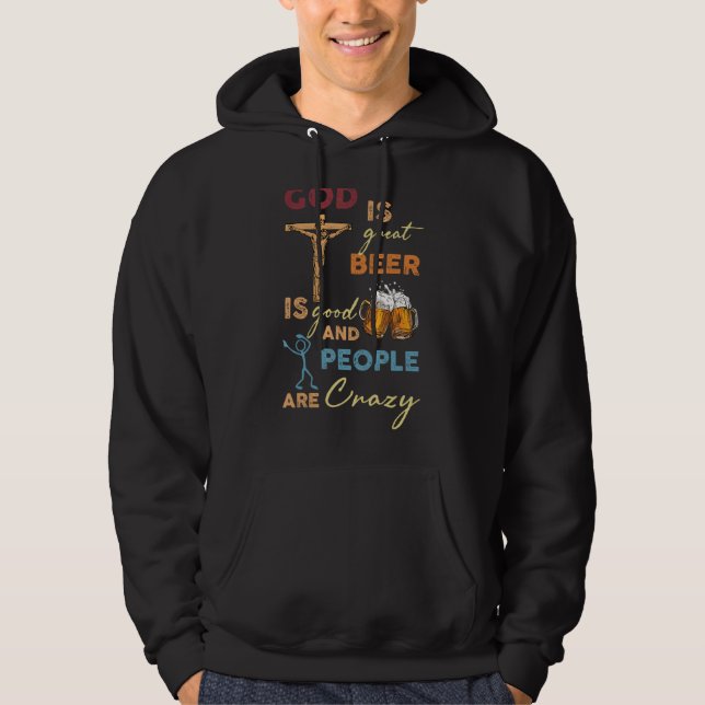 Gud är Underbart öl är Bra och människor är galna Hoodie (Framsida)