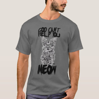 Gud Cant Help you Meow T Shirt