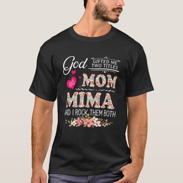 Gud gav mig två titlar på Mamma och Mima Flower Mo T Shirt (Framsida)