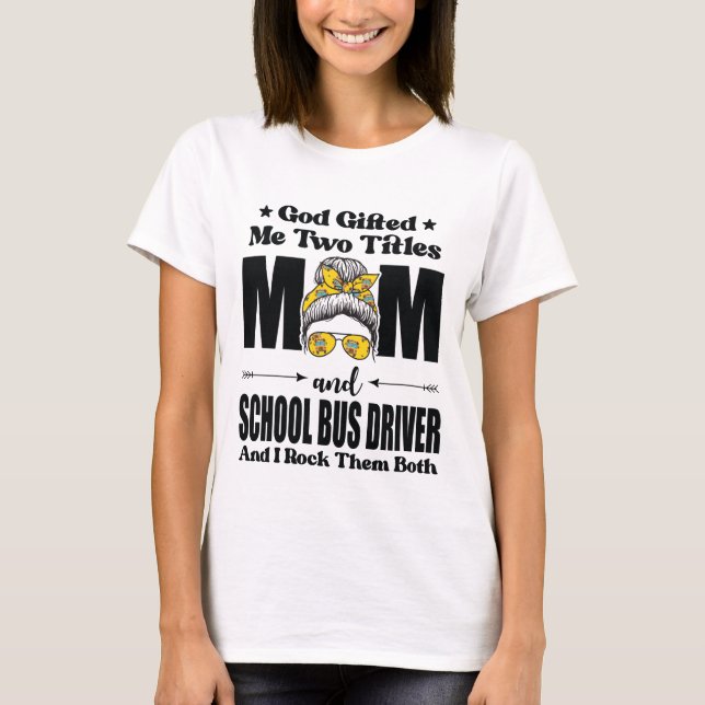 Gud gav mig två Titles Mamma & School Buss-chauffö T Shirt (Framsida)