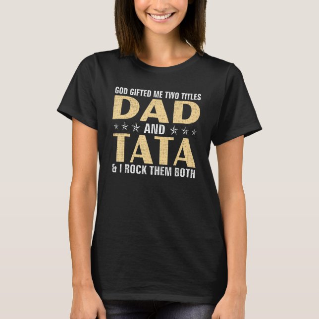 Gud gav mig två titles Pappa och TATA & I STEN THE T Shirt (Framsida)
