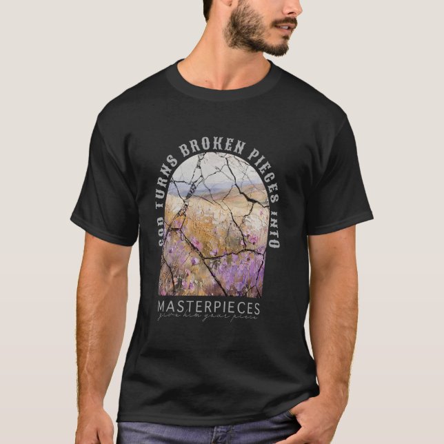 Gud gör trasiga bitar till mästerverk Ge honom T Shirt (Framsida)